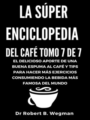 La Súper Enciclopedia Del Café Tomo 7 De 7 - ebook